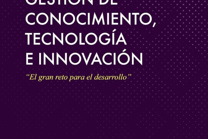 Gestión de conocimiento, tecnología e innovación: el gran reto para el desarrollo